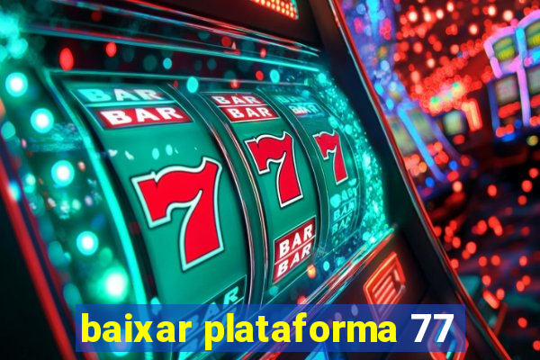 baixar plataforma 77